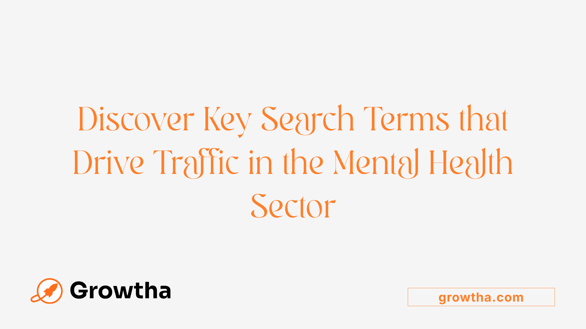Discover Key Search Terms that Drive Traffic in the Mental Health Sector