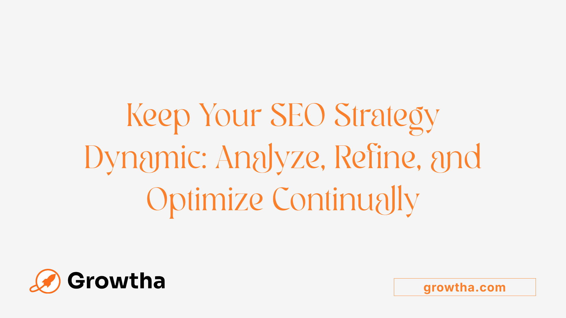 Keep Your SEO Strategy Dynamic: Analyze, Refine, and Optimize Continually