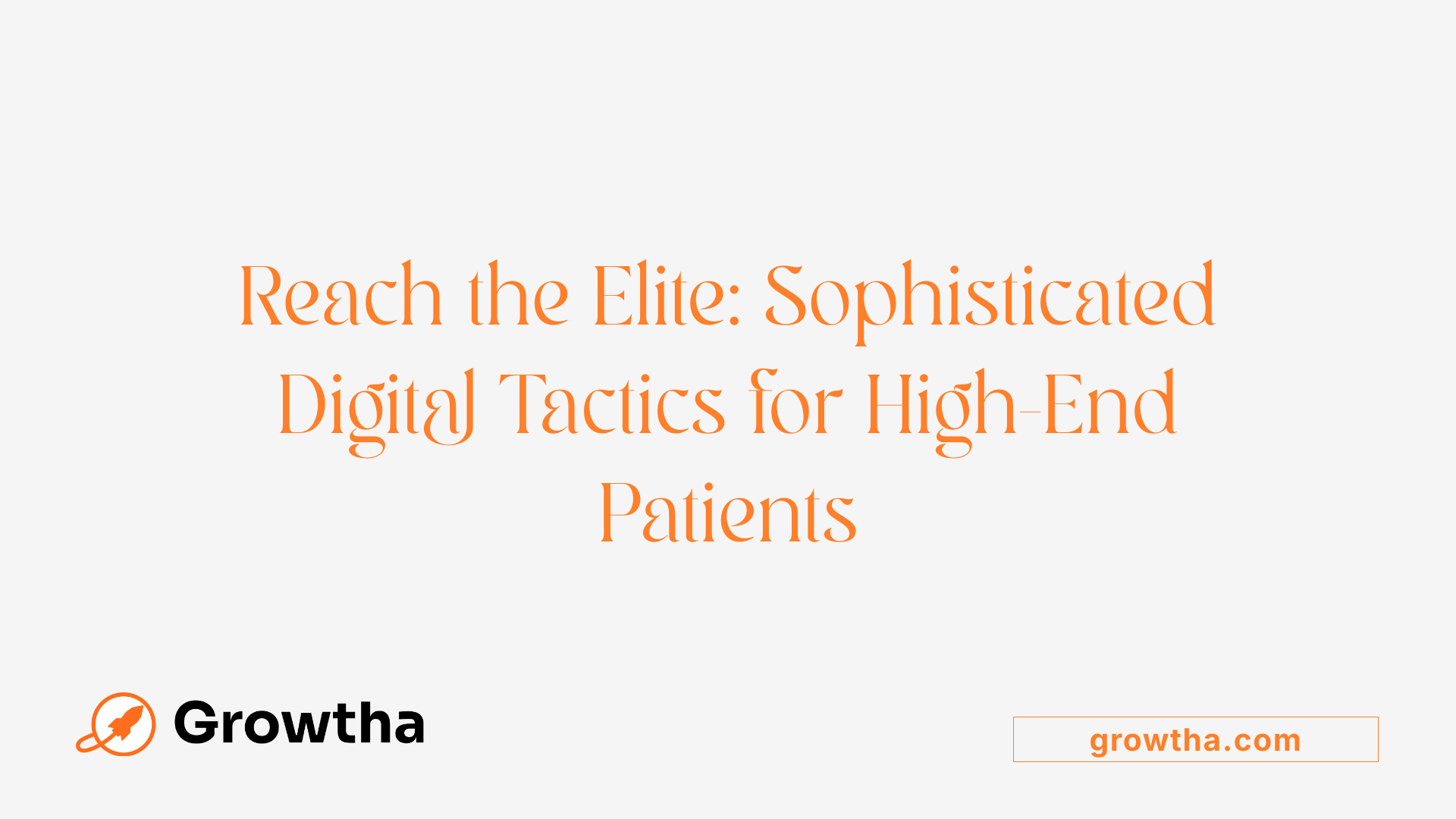 Reach the Elite: Sophisticated Digital Tactics for High-End Patients