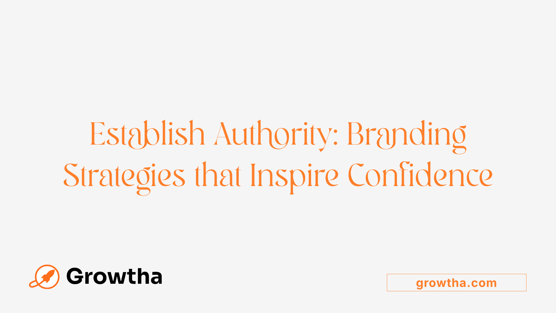 Establish Authority: Branding Strategies that Inspire Confidence