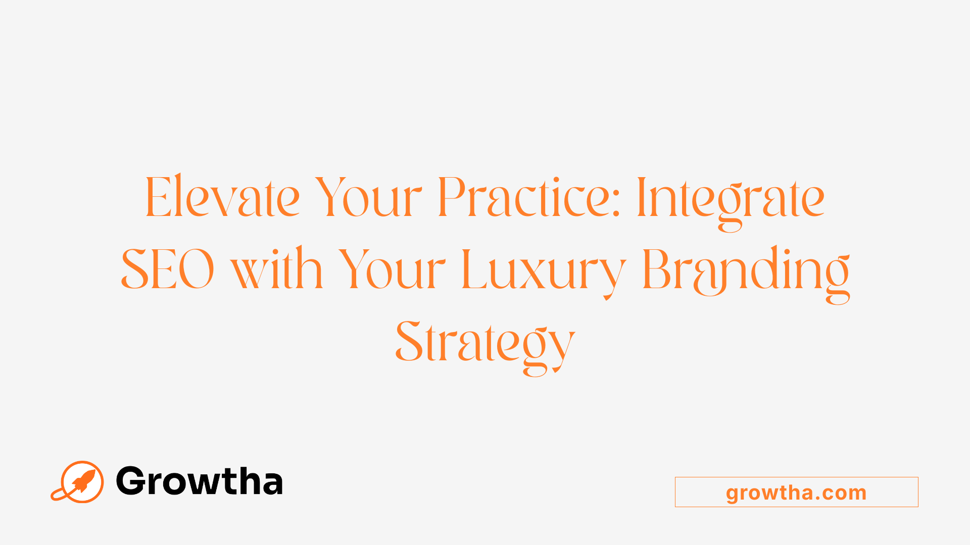 Elevate Your Practice: Integrate SEO with Your Luxury Branding Strategy