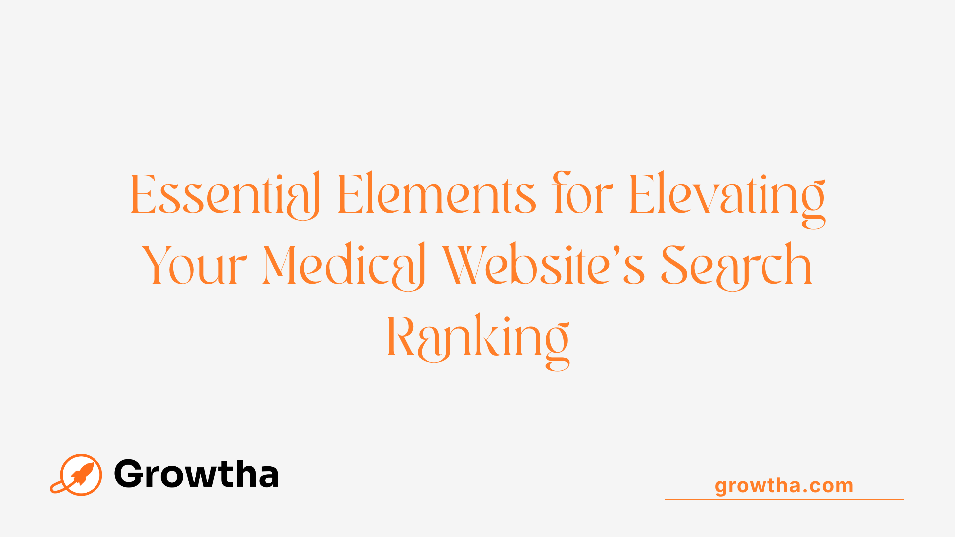 Essential Elements for Elevating Your Medical Website's Search Ranking