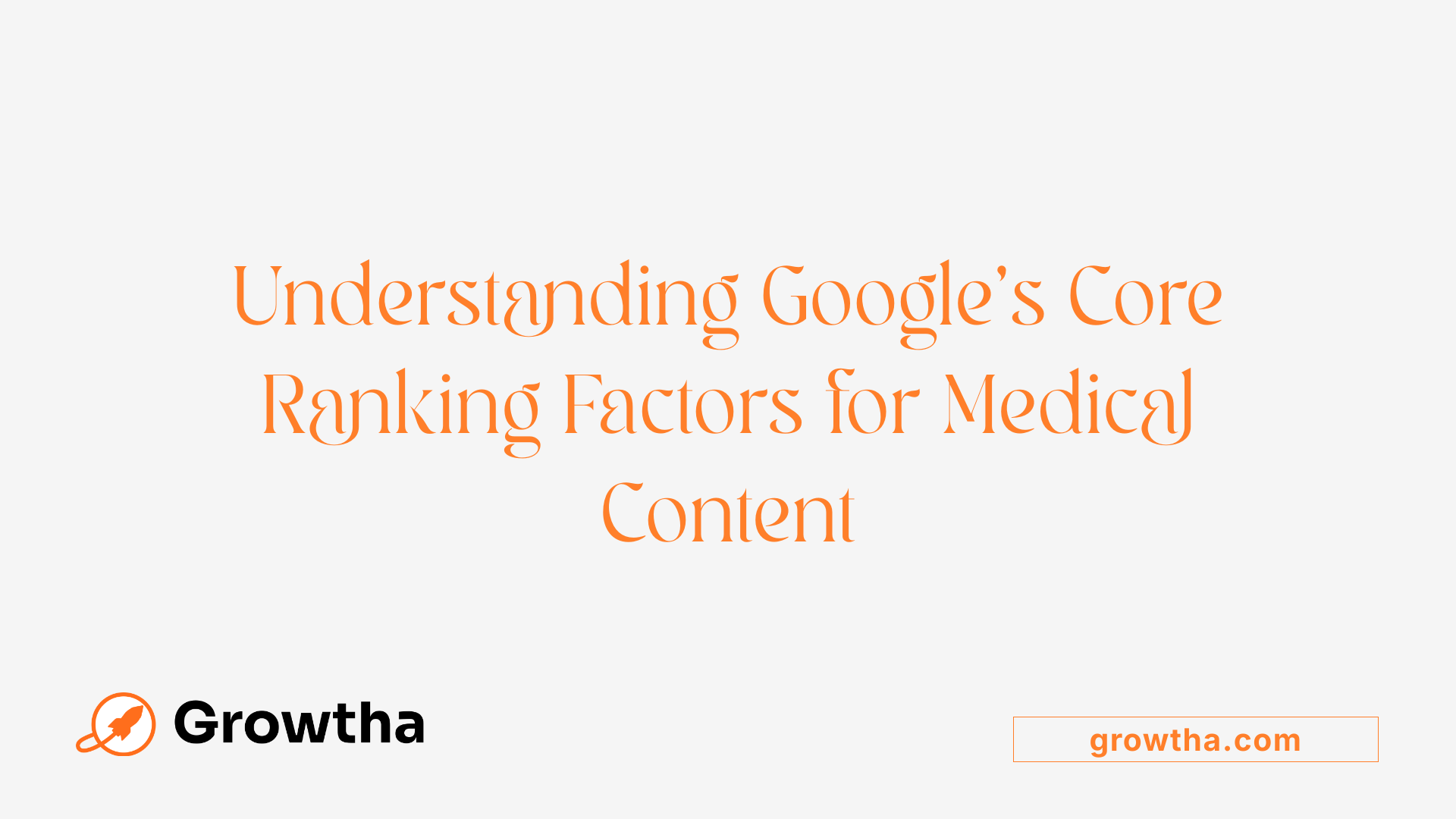 Understanding Google's Core Ranking Factors for Medical Content