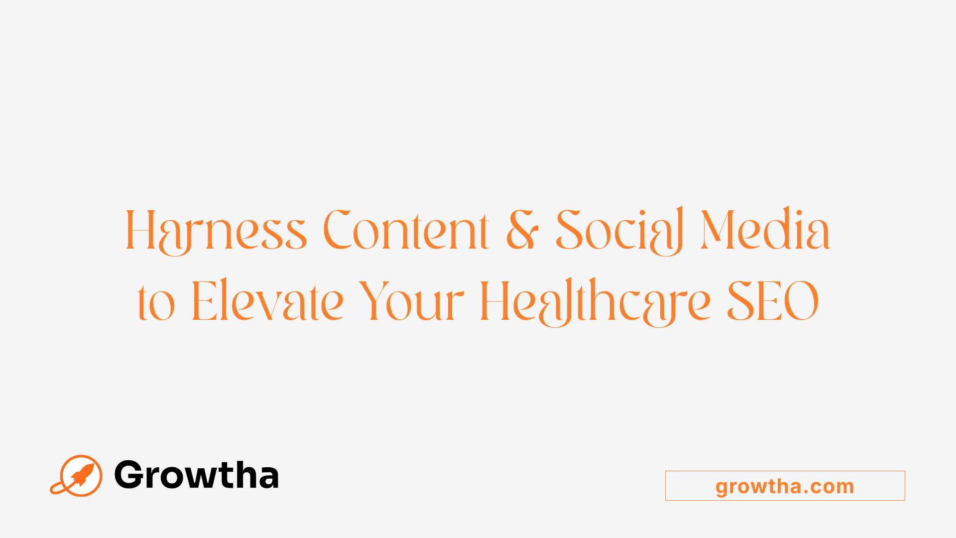 Harness Content & Social Media to Elevate Your Healthcare SEO