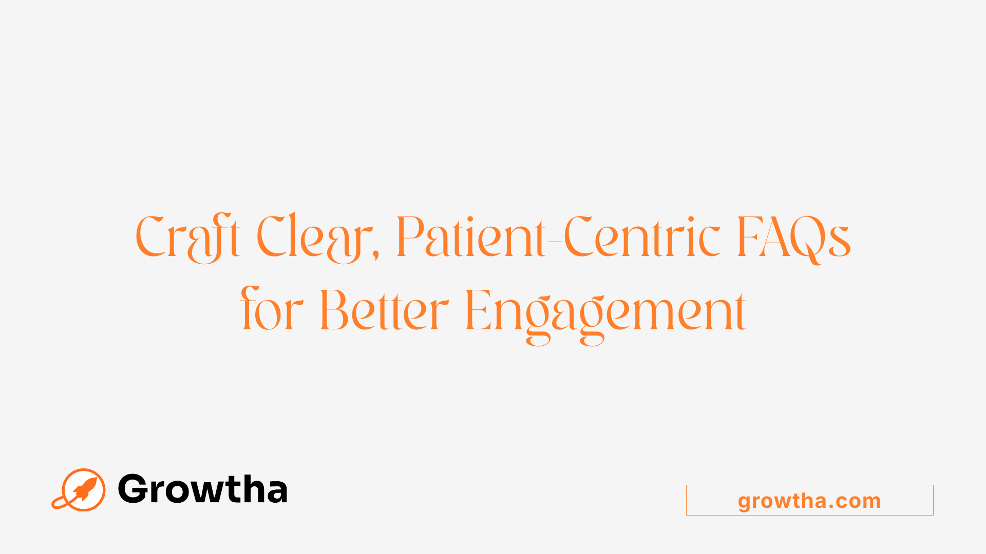 Craft Clear, Patient-Centric FAQs for Better Engagement