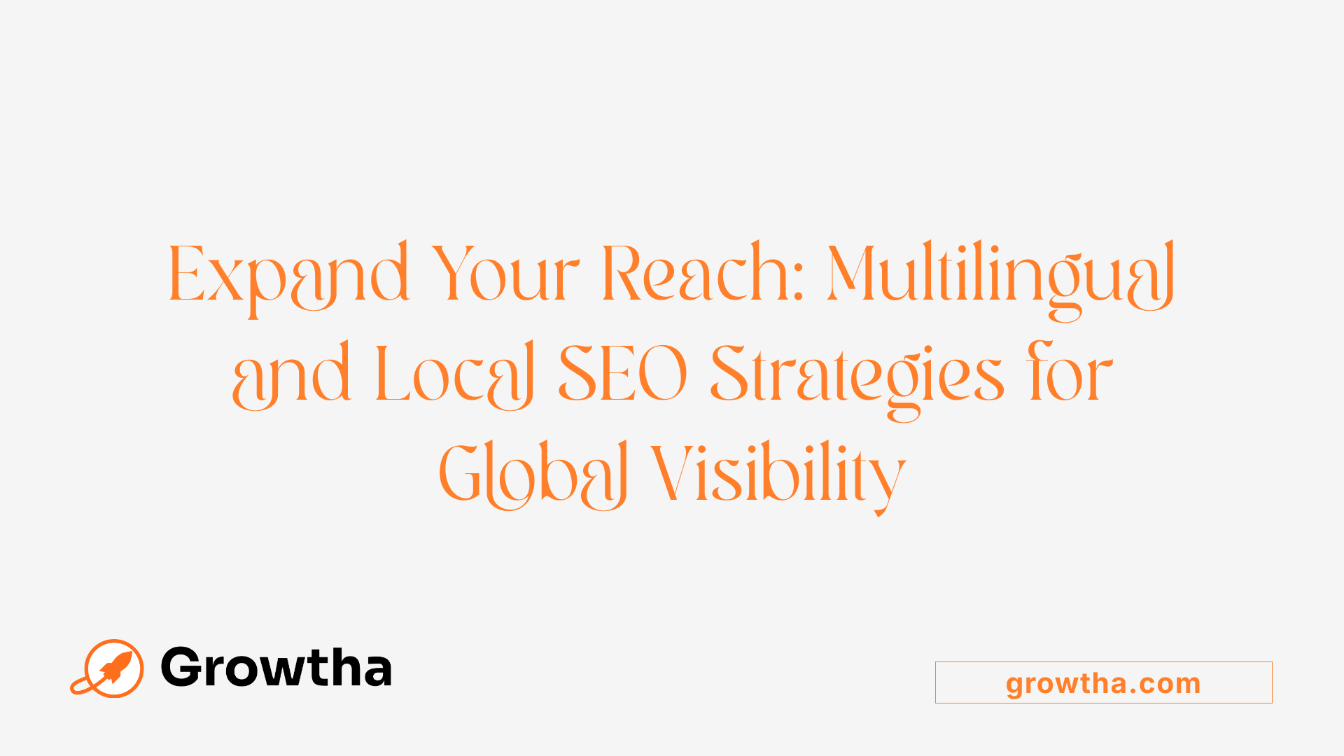 Expand Your Reach: Multilingual and Local SEO Strategies for Global Visibility