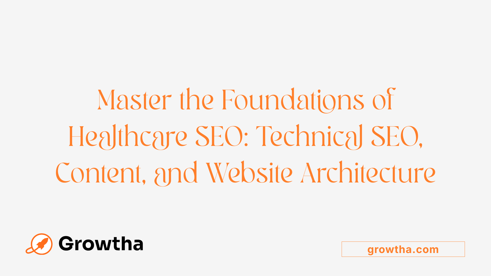 Master the Foundations of Healthcare SEO: Technical SEO, Content, and Website Architecture