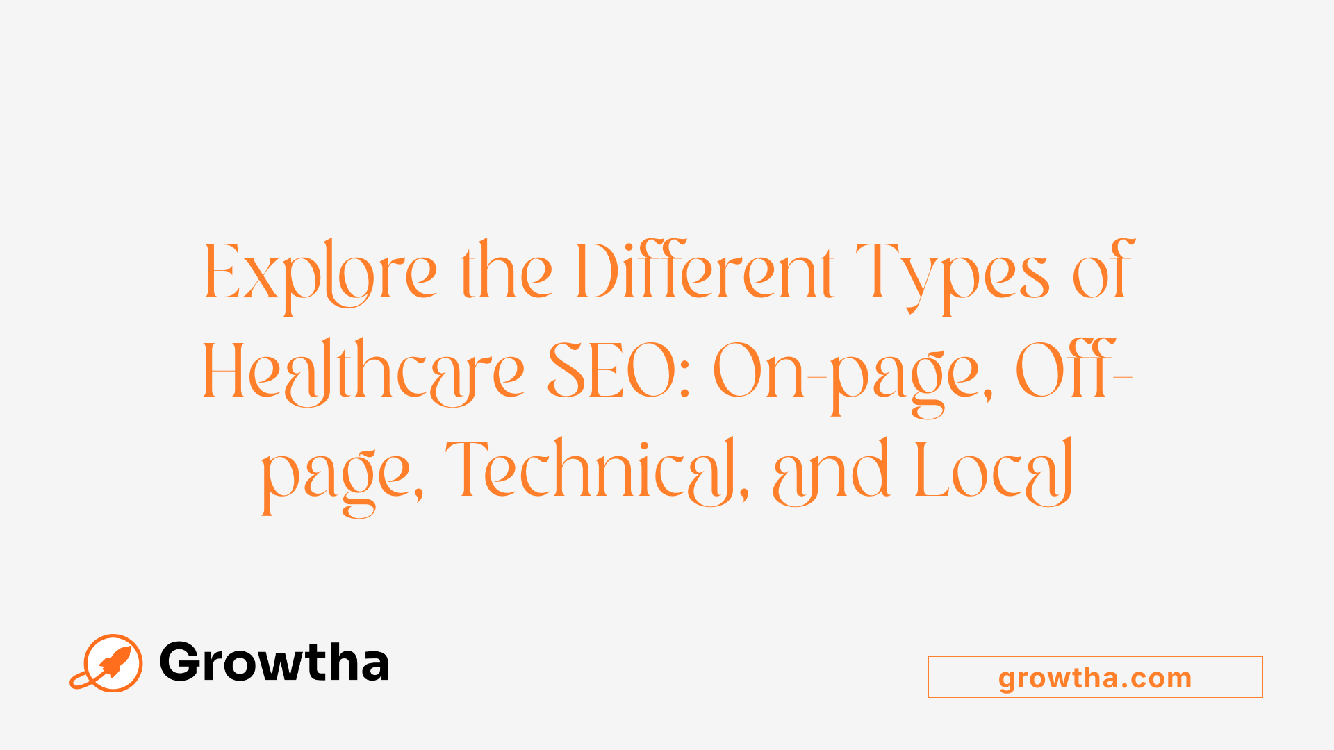 Explore the Different Types of Healthcare SEO: On-page, Off-page, Technical, and Local