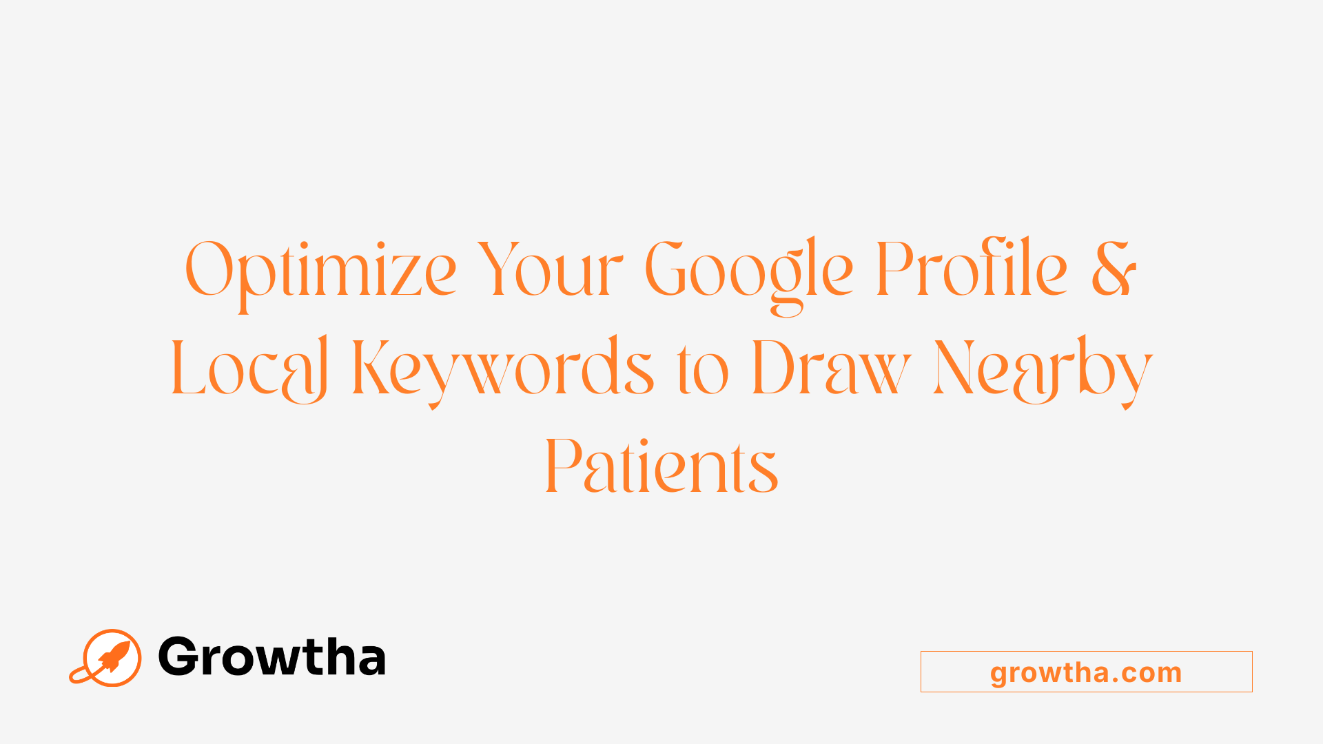 Optimize Your Google Profile & Local Keywords to Draw Nearby Patients