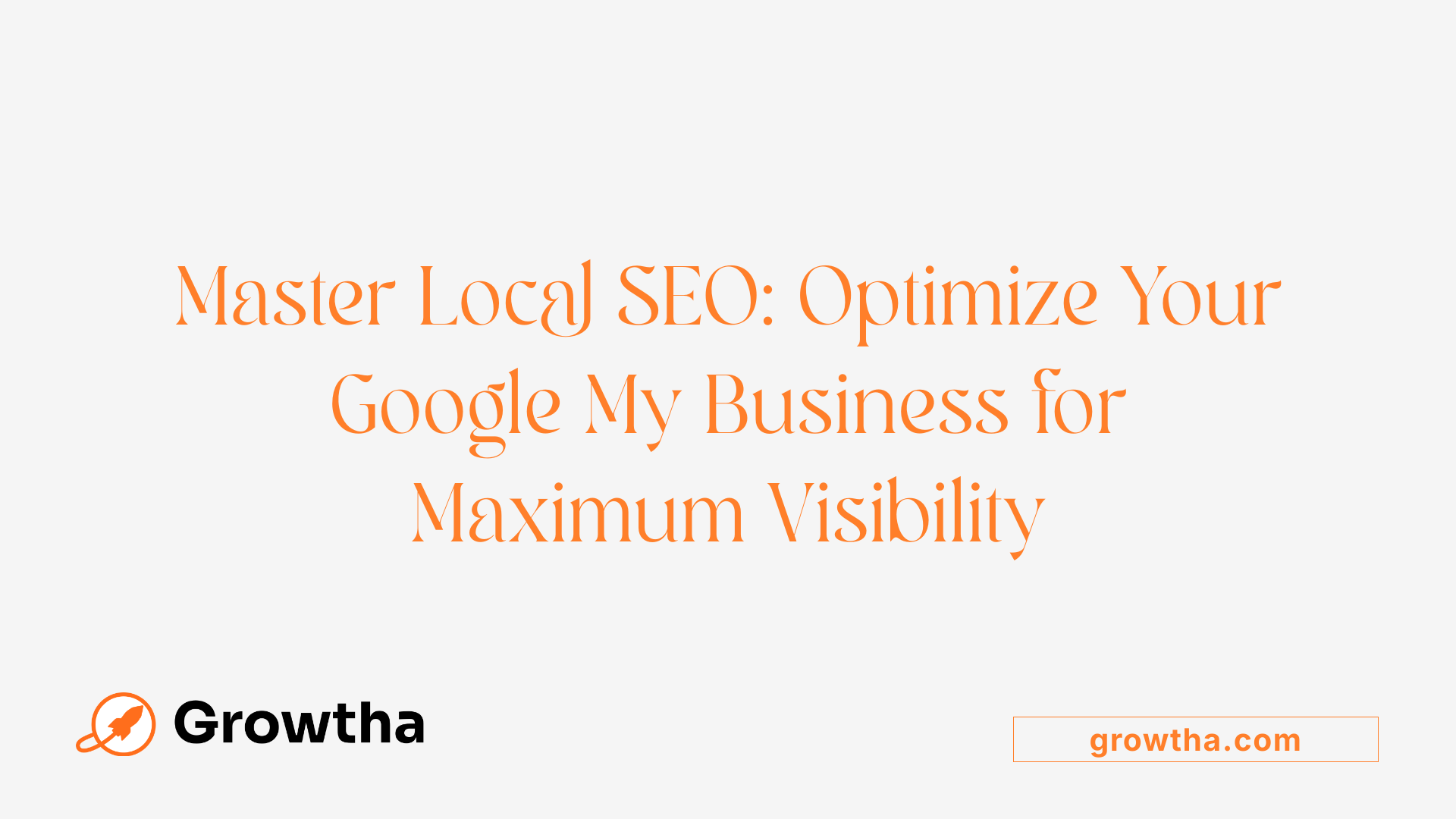 Master Local SEO: Optimize Your Google My Business for Maximum Visibility