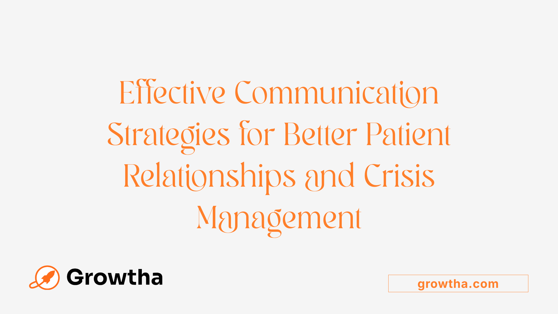 Effective Communication Strategies for Better Patient Relationships and Crisis Management