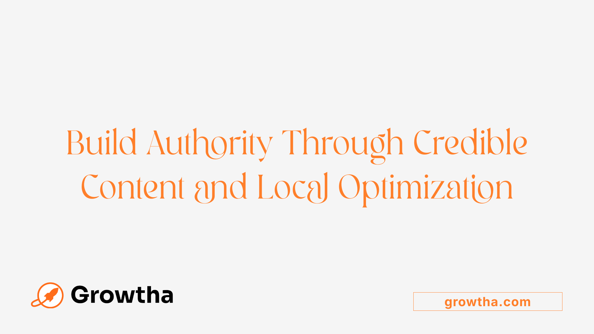 Build Authority Through Credible Content and Local Optimization