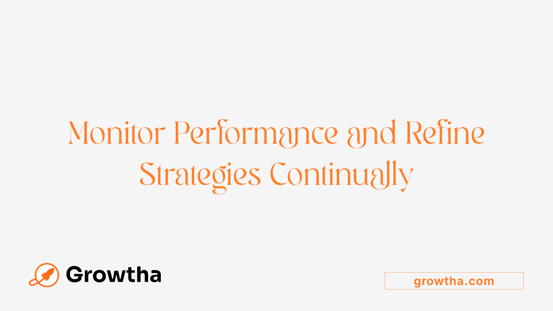 Monitor Performance and Refine Strategies Continually
