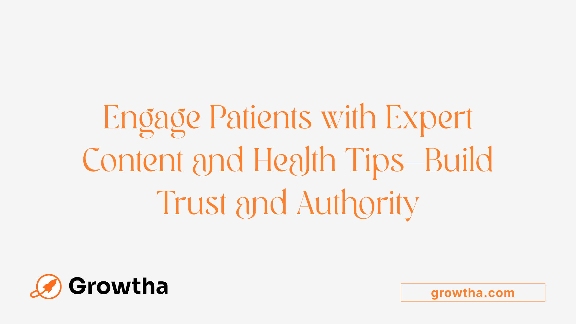 Engage Patients with Expert Content and Health Tips—Build Trust and Authority