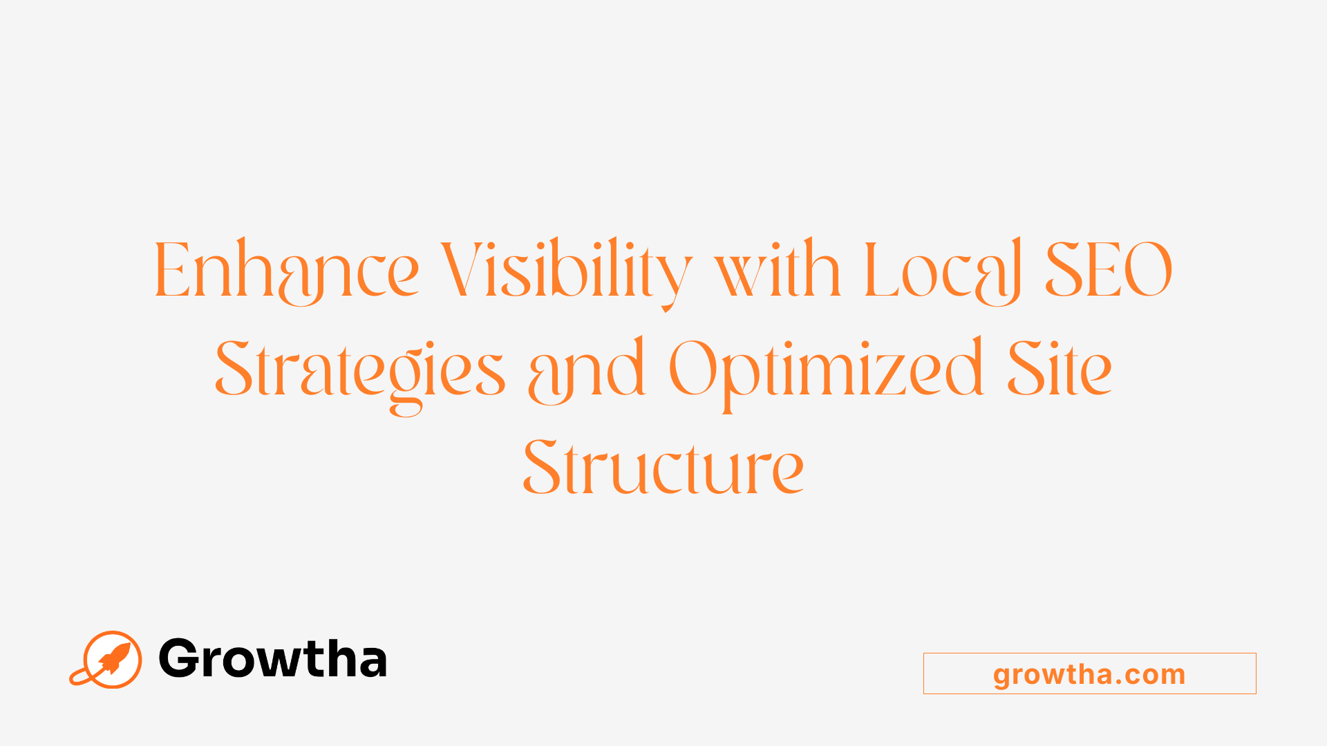 Enhance Visibility with Local SEO Strategies and Optimized Site Structure