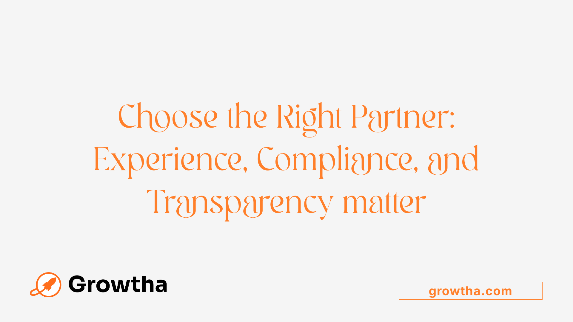 Choose the Right Partner: Experience, Compliance, and Transparency matter