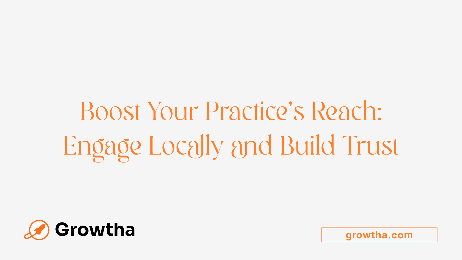 Boost Your Practice’s Reach: Engage Locally and Build Trust