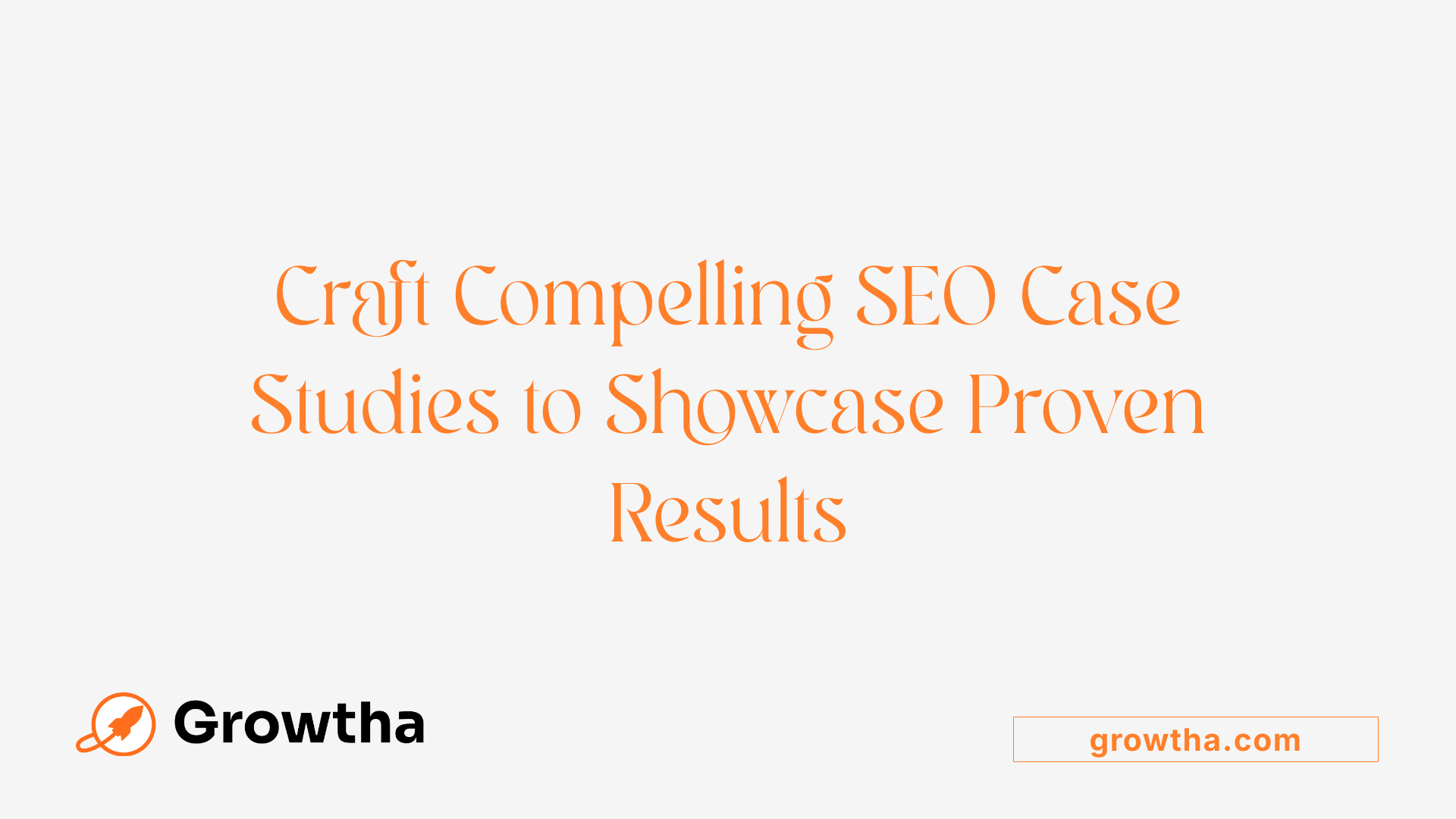 Craft Compelling SEO Case Studies to Showcase Proven Results