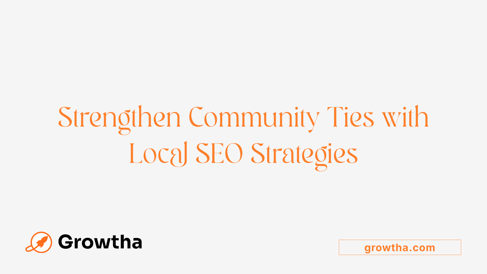 Strengthen Community Ties with Local SEO Strategies