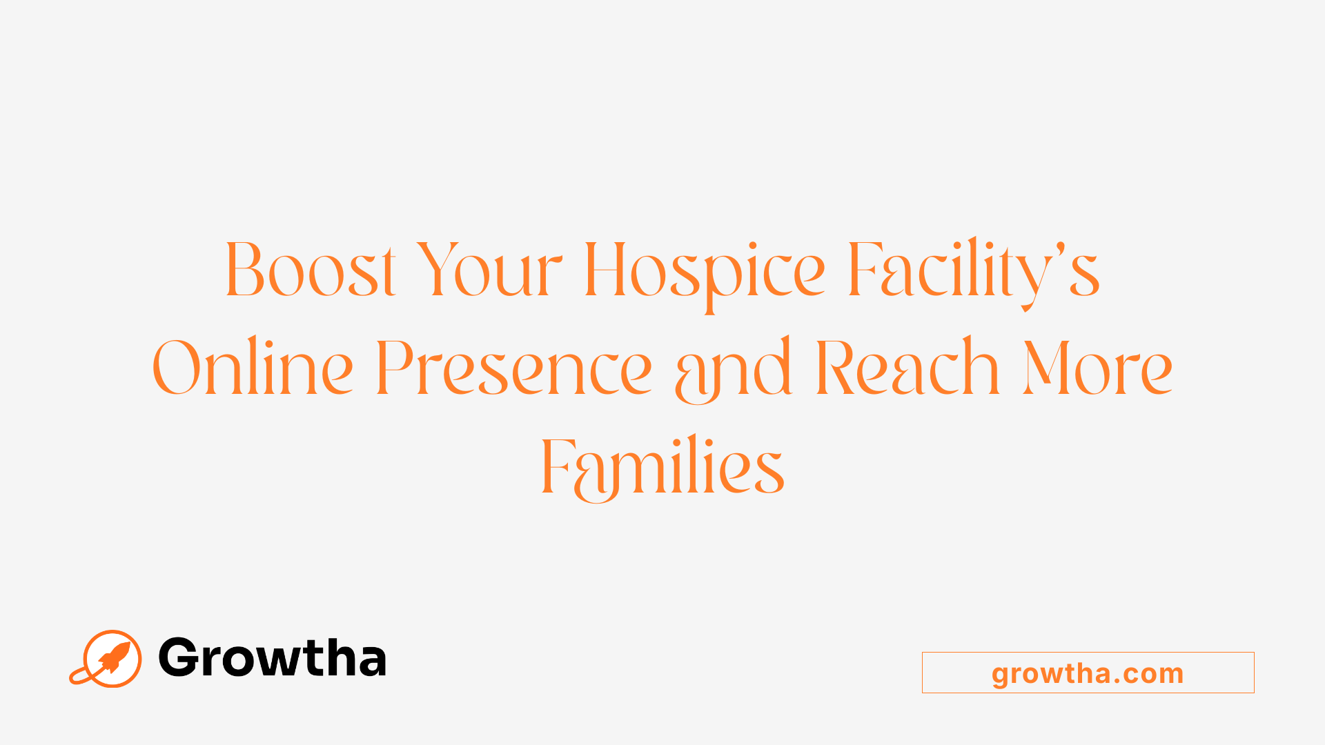 Boost Your Hospice Facility's Online Presence and Reach More Families