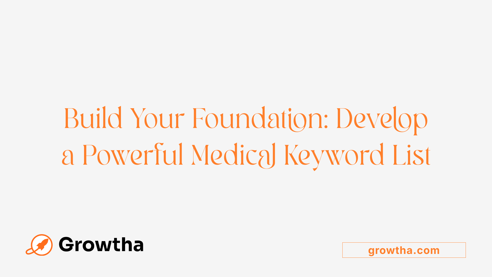 Build Your Foundation: Develop a Powerful Medical Keyword List