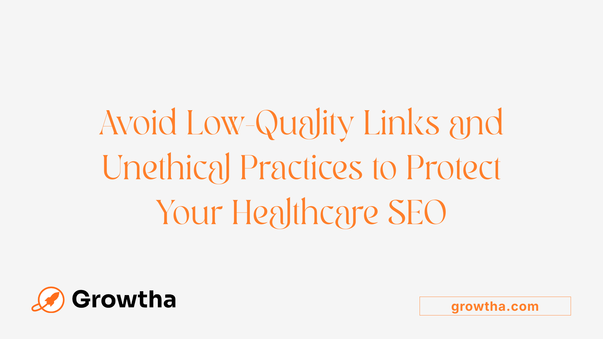 Avoid Low-Quality Links and Unethical Practices to Protect Your Healthcare SEO