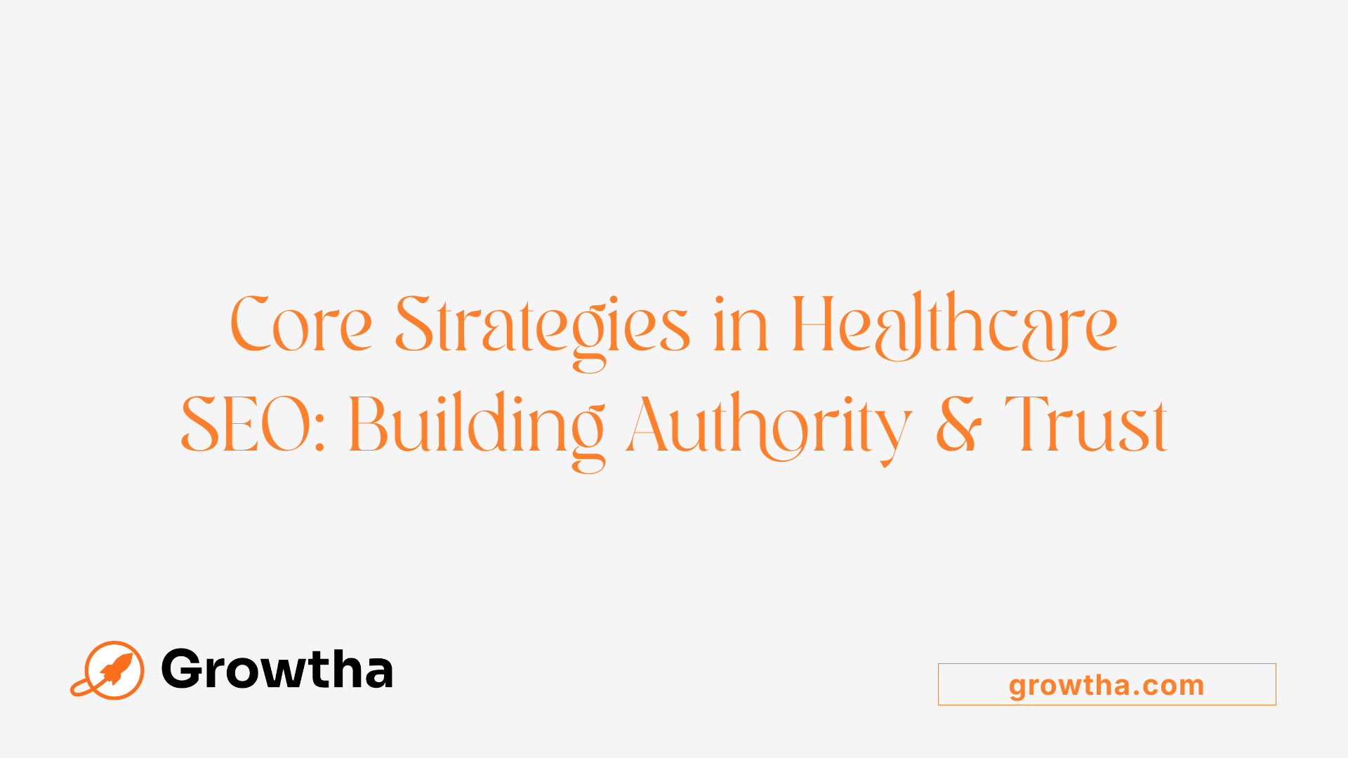 Core Strategies in Healthcare SEO: Building Authority & Trust