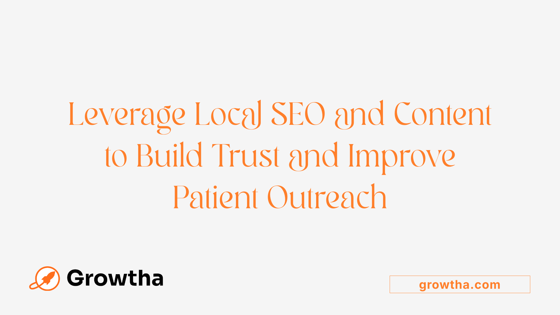Leverage Local SEO and Content to Build Trust and Improve Patient Outreach