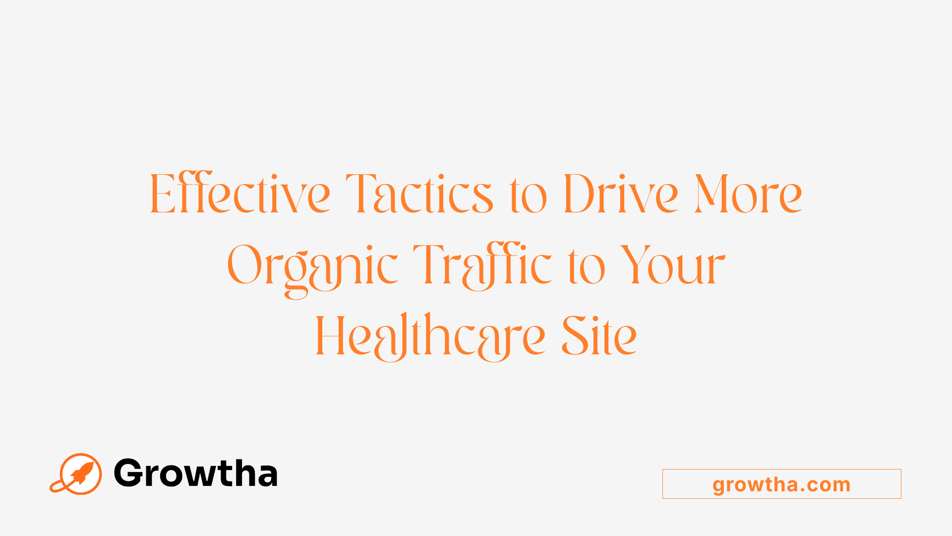 Effective Tactics to Drive More Organic Traffic to Your Healthcare Site