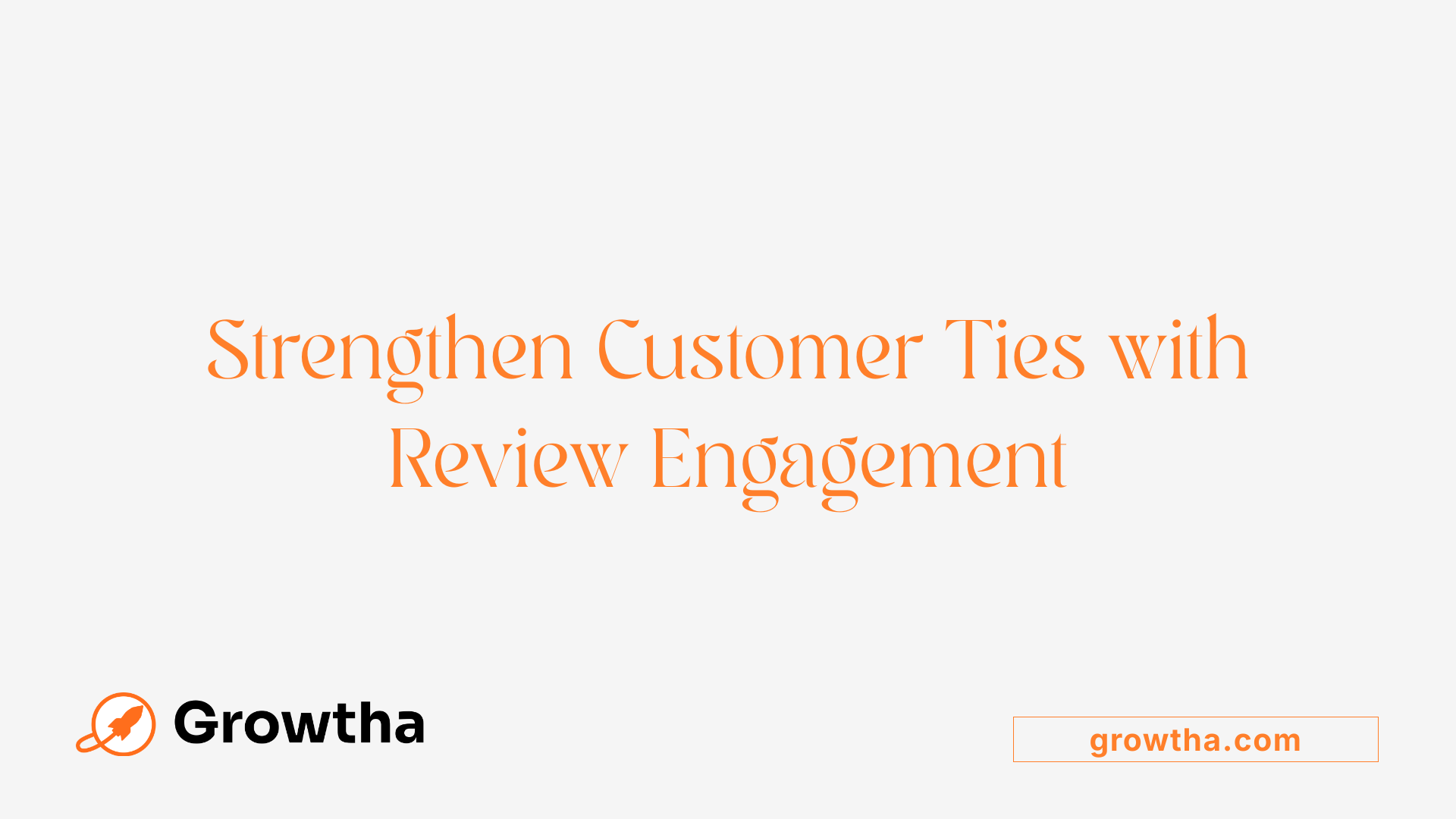 Strengthen Customer Ties with Review Engagement