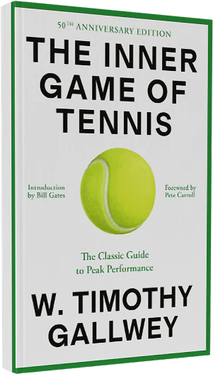 The Inner Game of Tennis: The Classic Guide to the Mental Side of Peak Performance