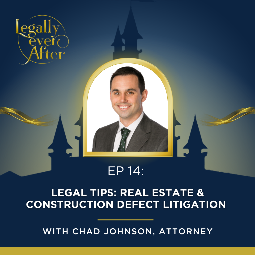 Legally Ever After Episode 14: Legal Tips – Real Estate & Construction Defect Litigation