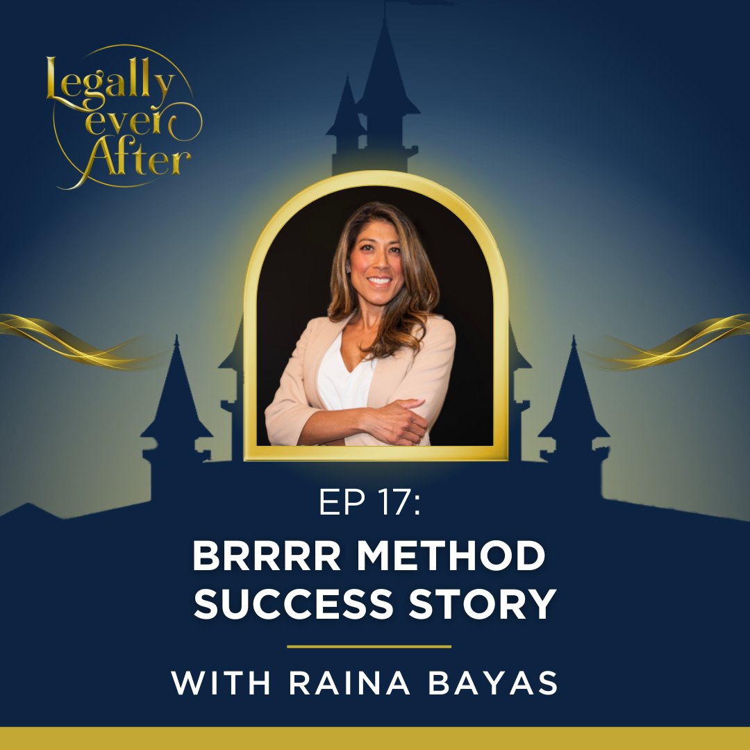 Legally Ever After Episode 17: BRRRR Method Success Story with Raina Bayas