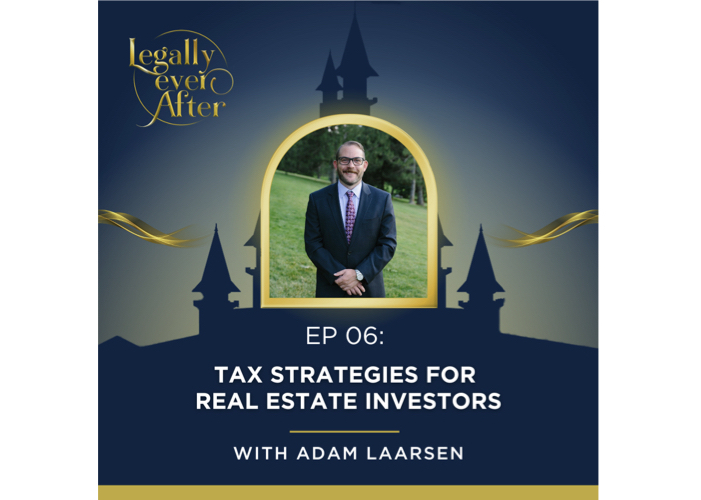 Legally Ever After Episode 06: Tax Strategies for Real Estate Investors 