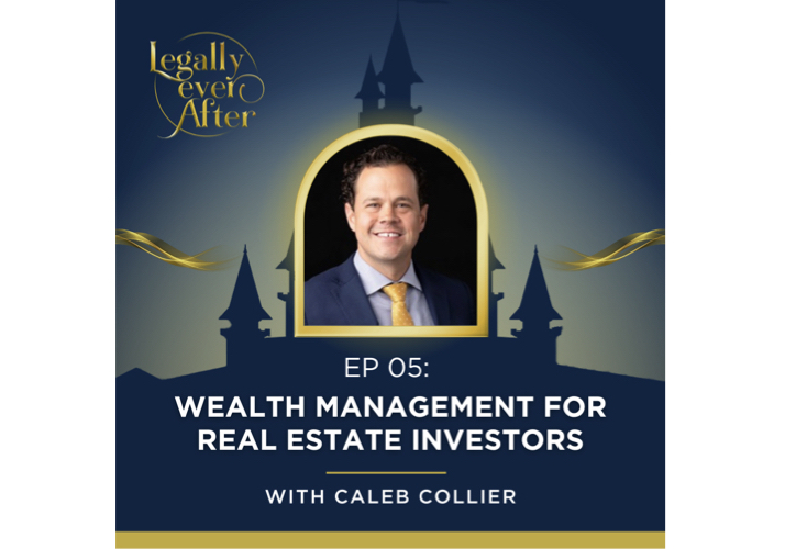 Legally Ever After Episode 05: Wealth Management for Real Estate Investors