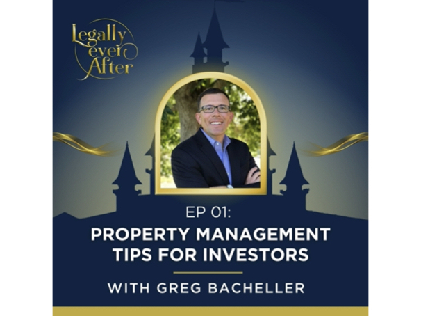 Legally Ever After Episode 01: Property Management Tips for Investors with Greg Bacheller