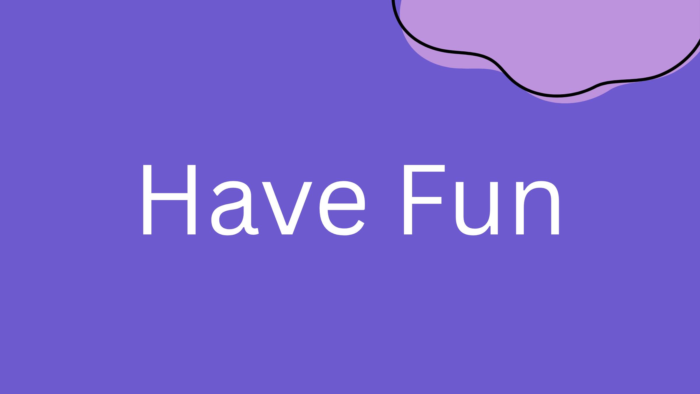 White text saying 'Have Fun' on a purple background with a partial abstract shape in the top right corner.