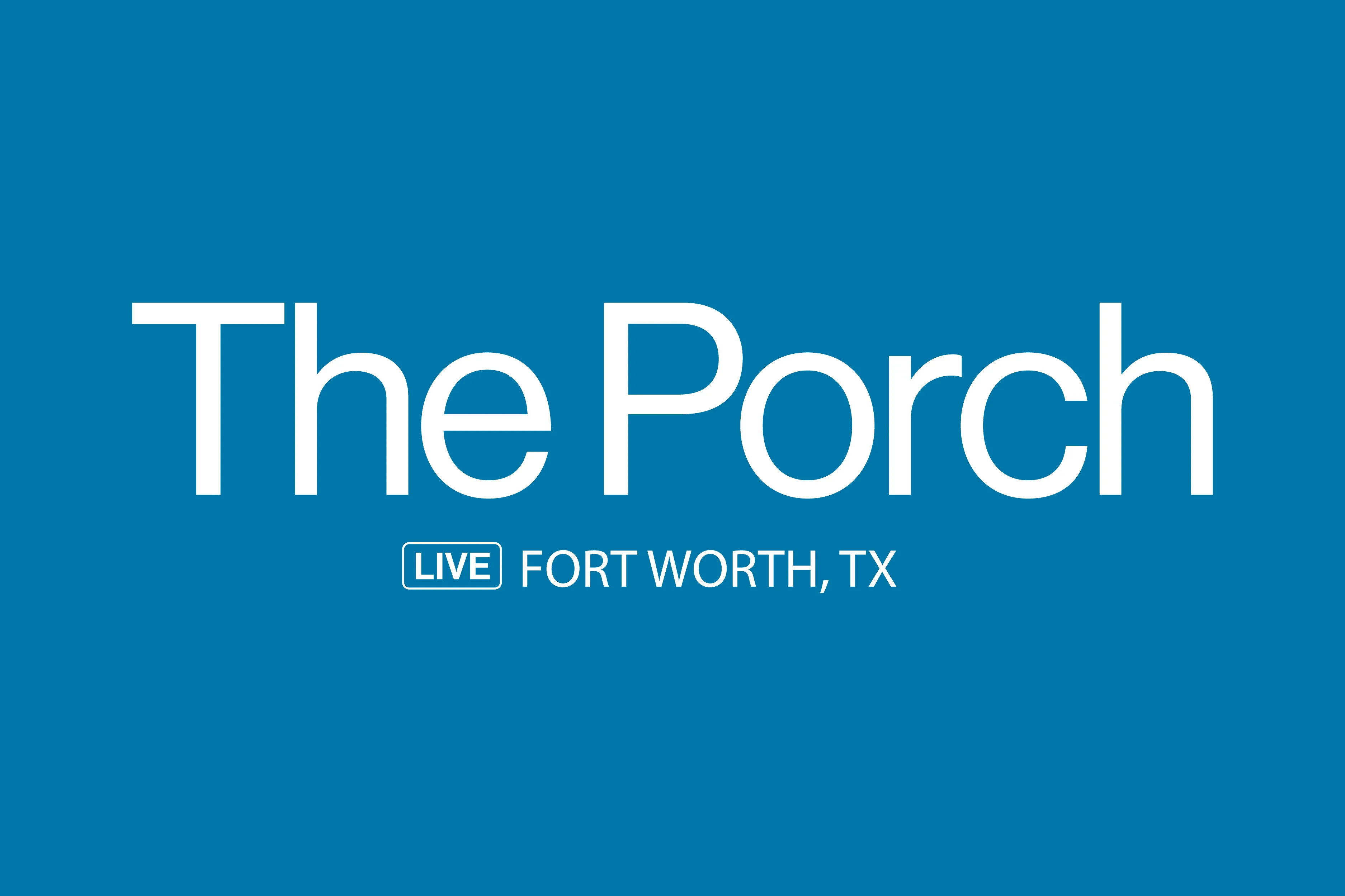 The Porch live event in Fort Worth, TX, text on a blue background.