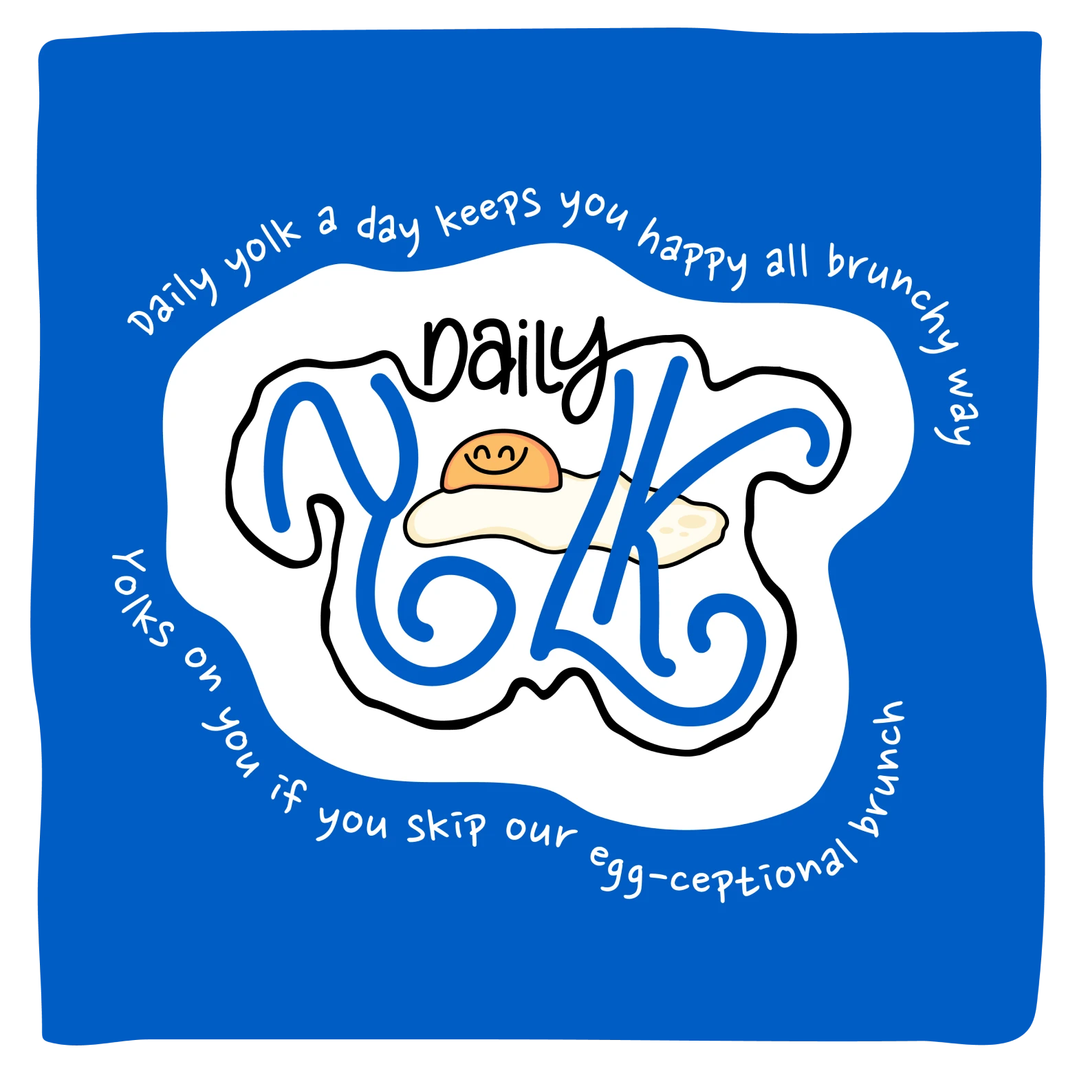 Logo with a smiling fried egg and stylized text 'Daily Yolk' on a blue background surrounded by the phrases 'Daily yolk a day keeps you happy all brunchy way' and 'Yolks on you if you skip our egg-ceptional brunch'.