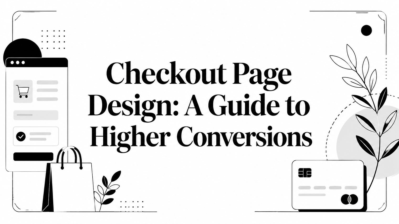 Checkout Page Design: A Guide to Higher Conversions