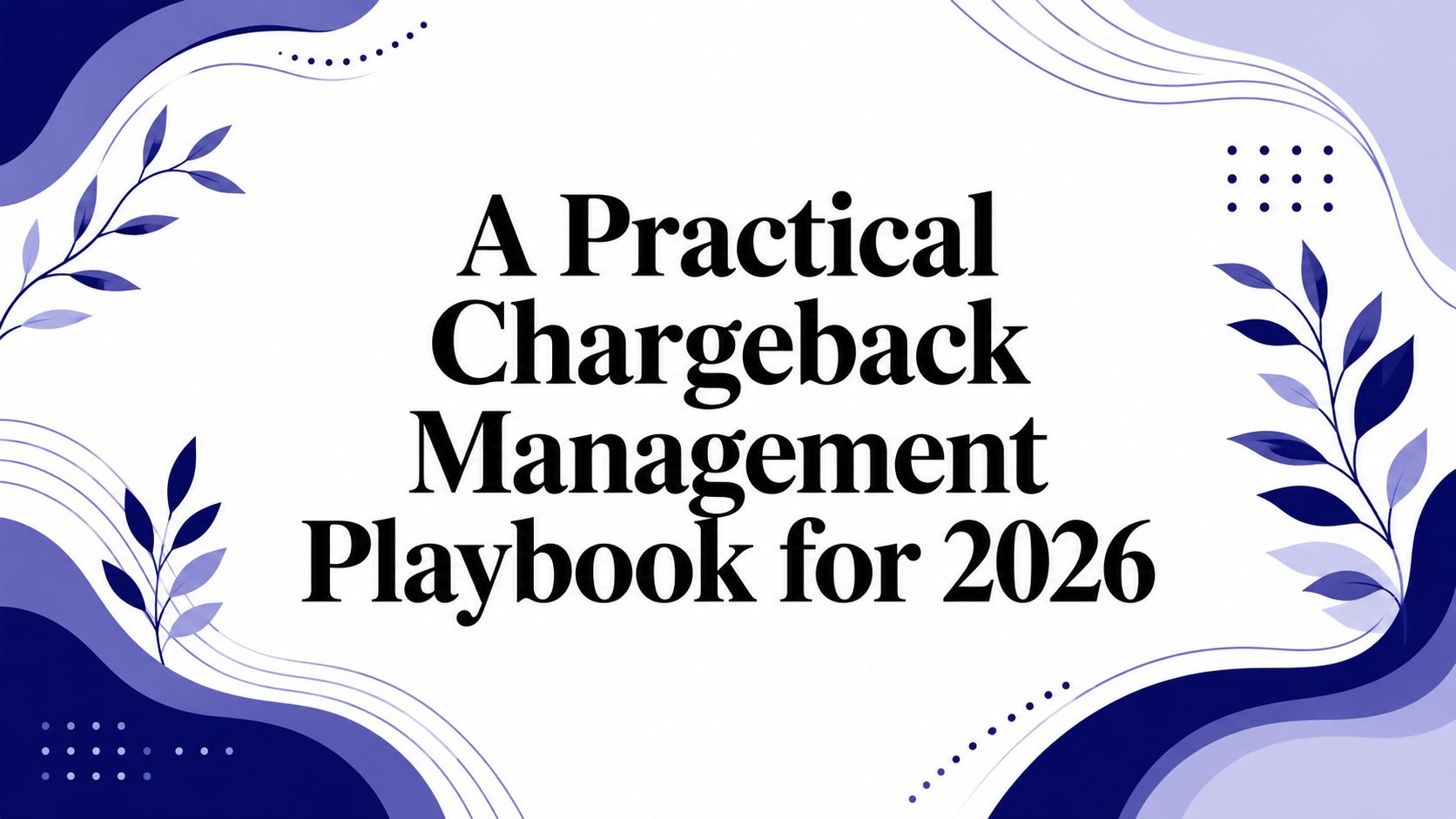 A Practical Chargeback Management Playbook for 2026