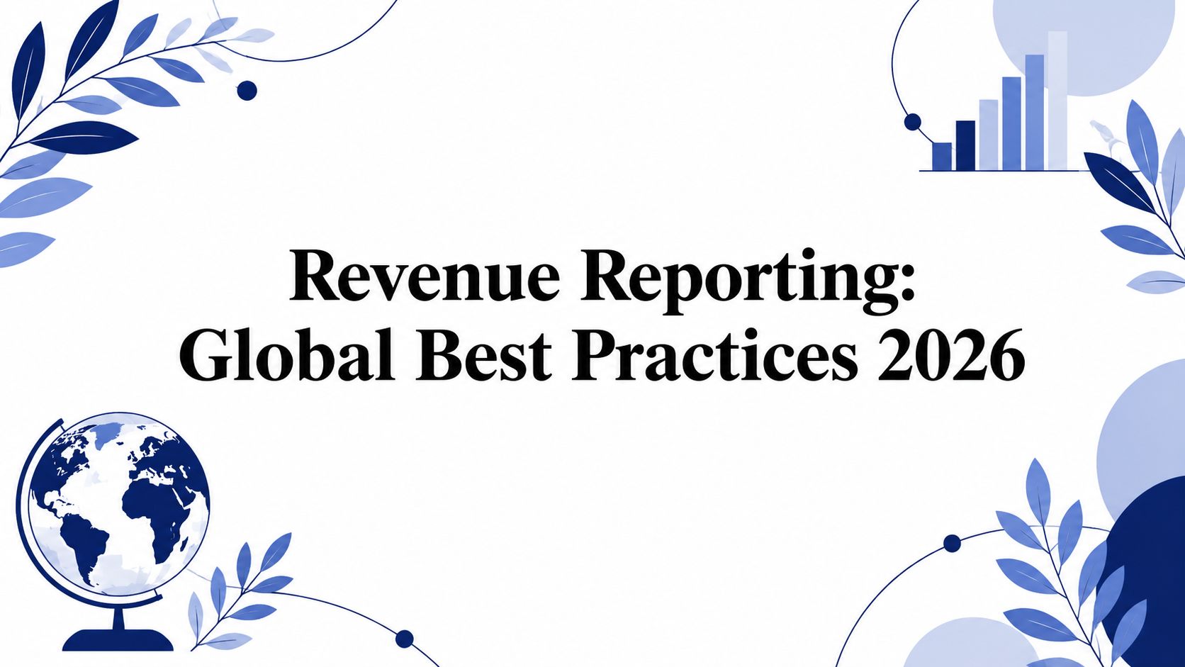 Revenue Reporting: Global Best Practices 2026