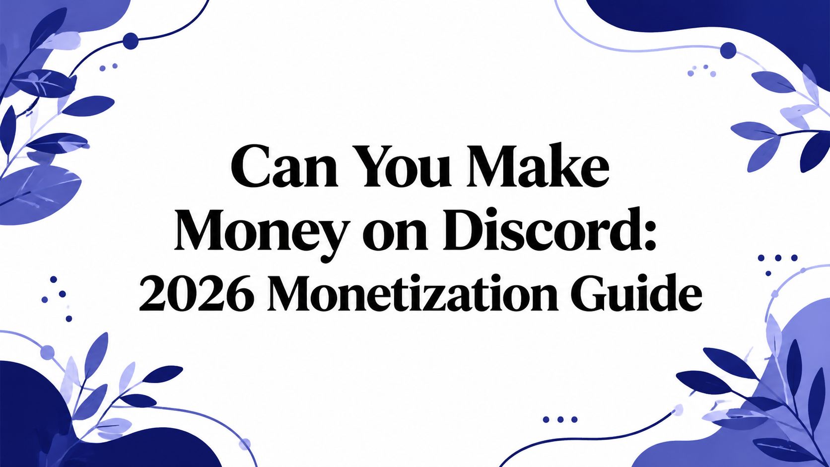 Can You Make Money on Discord: 2026 Monetization Guide