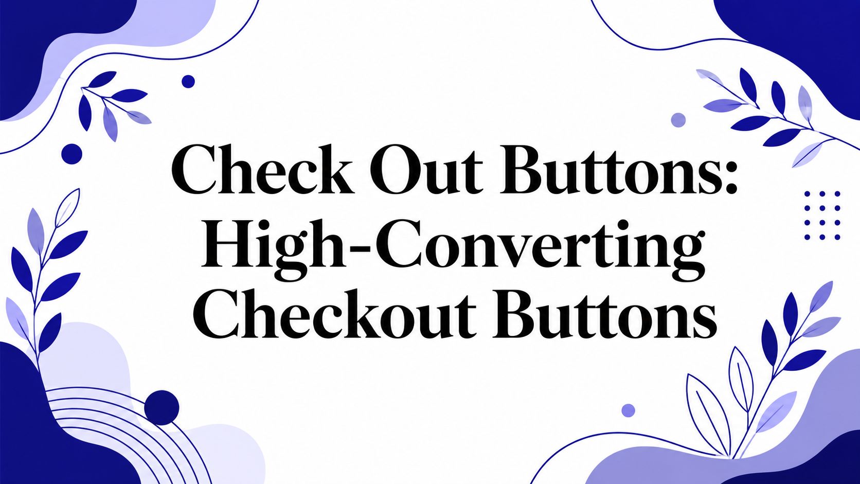 Check Out Buttons: High-Converting Checkout Buttons