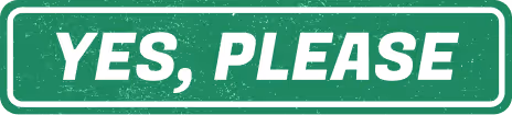 Green rectangular sign with white border and bold white text reading 'YES, PLEASE' in italic uppercase letters.