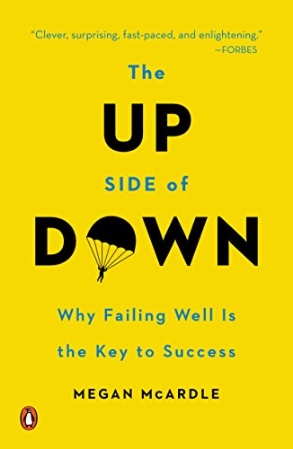 The Up Side of Down: Why Failing Well Is the Key to Success by [Megan McArdle]