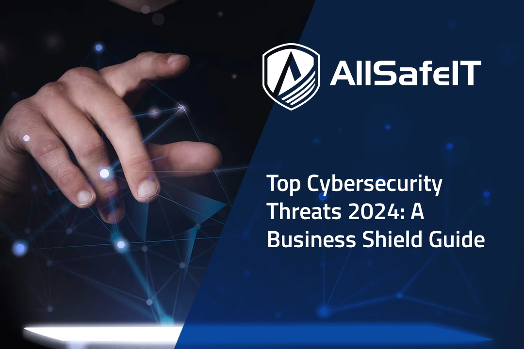 Top Cybersecurity Threats 2024: A Business Shield Guide — AllSafe IT blog