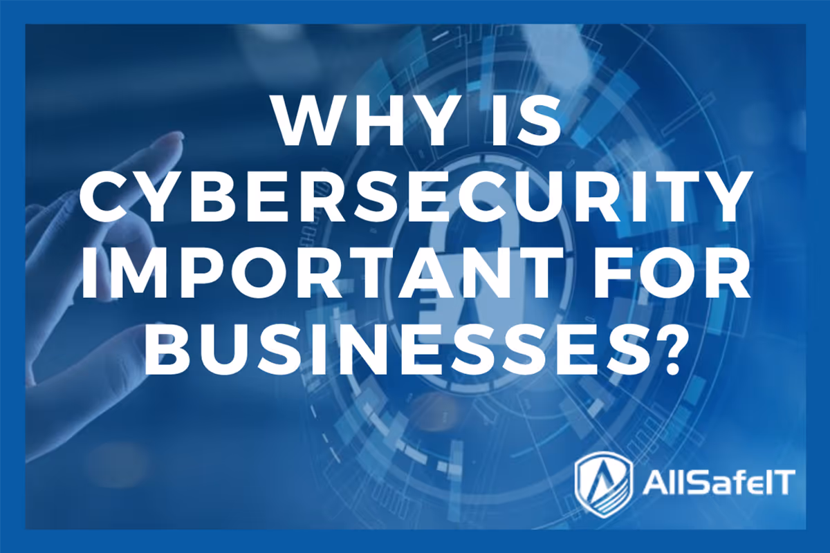 Why is Cybersecurity Important for Businesses? — AllSafe IT blog