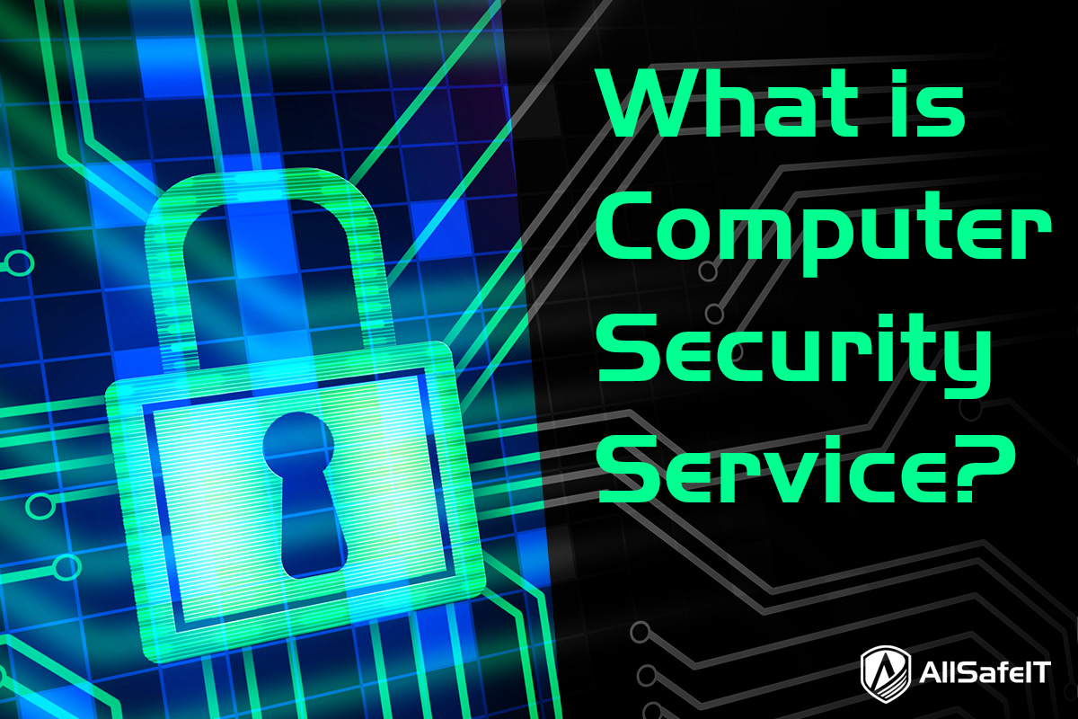 What is a Computer Security Service? — AllSafe IT blog