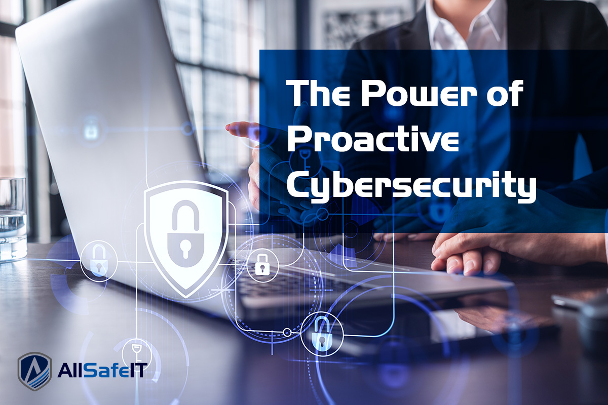 The Power of Proactive Cybersecurity for Your Businesses — AllSafe IT blog